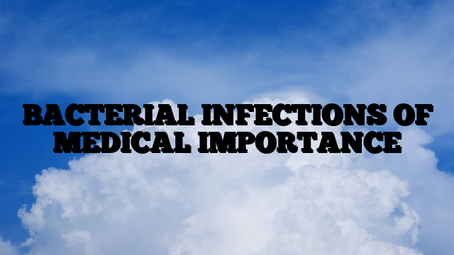 BACTERIAL INFECTIONS OF MEDICAL IMPORTANCE