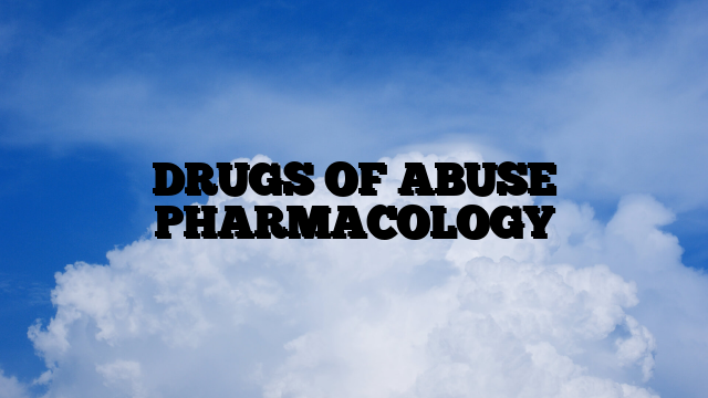 DRUGS OF ABUSE PHARMACOLOGY
