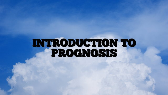 INTRODUCTION TO PROGNOSIS