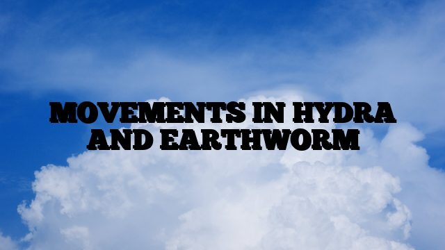 MOVEMENTS IN HYDRA AND EARTHWORM