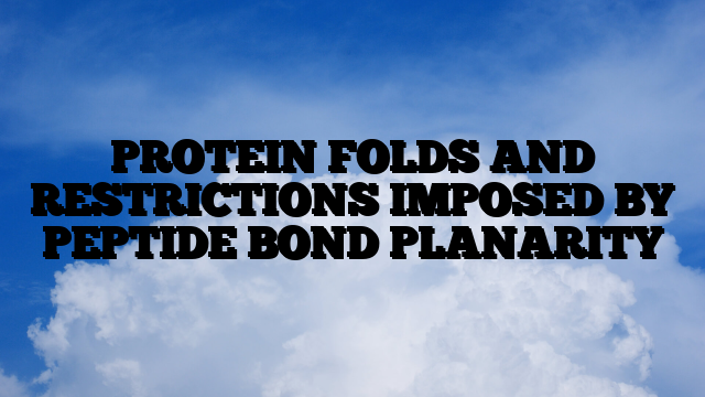 PROTEIN FOLDS AND RESTRICTIONS IMPOSED BY PEPTIDE BOND PLANARITY