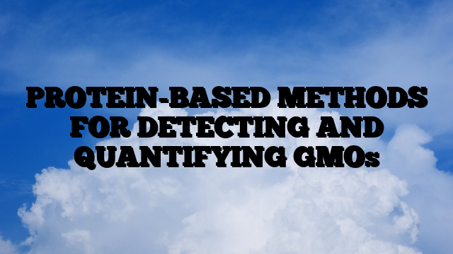 PROTEIN-BASED METHODS FOR DETECTING AND QUANTIFYING GMOs