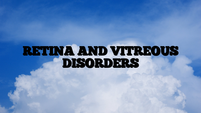 RETINA AND VITREOUS DISORDERS