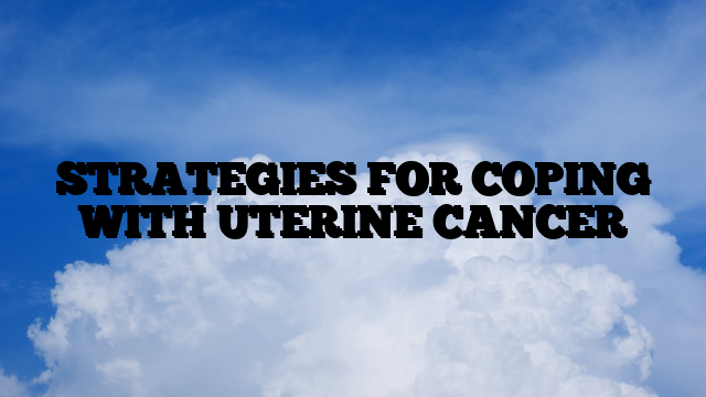 STRATEGIES FOR COPING WITH UTERINE CANCER