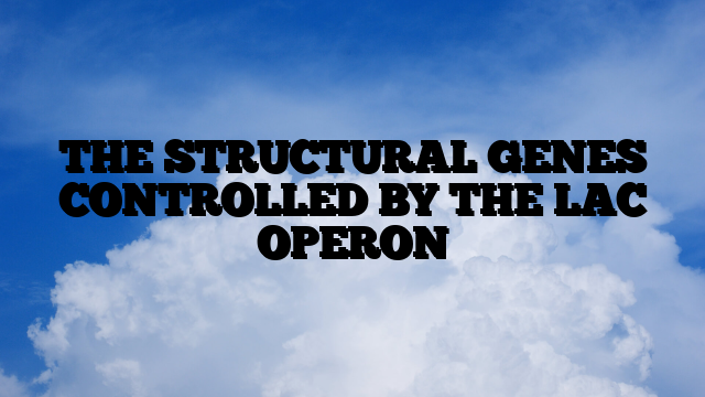 THE STRUCTURAL GENES CONTROLLED BY THE LAC OPERON