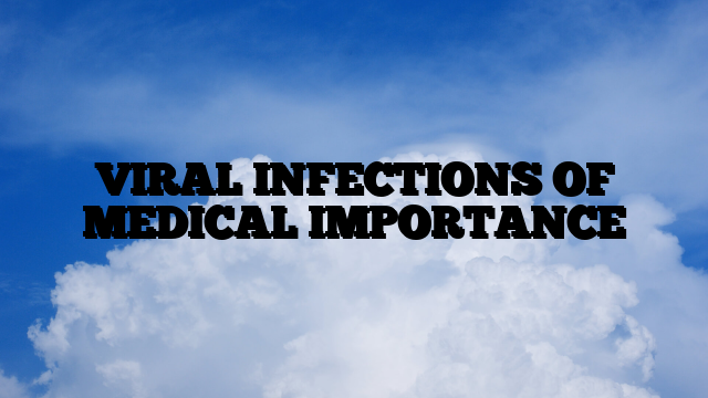 VIRAL INFECTIONS OF MEDICAL IMPORTANCE