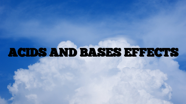 ACIDS AND BASES EFFECTS
