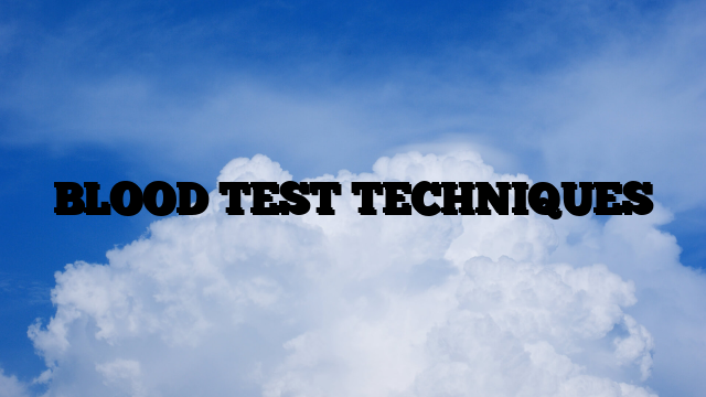 BLOOD TEST TECHNIQUES