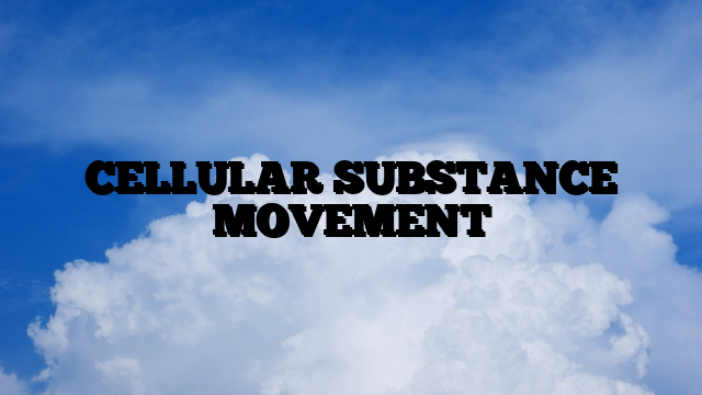 CELLULAR SUBSTANCE MOVEMENT