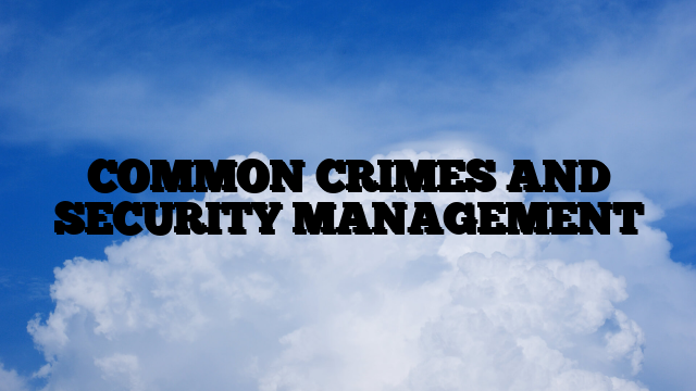 COMMON CRIMES AND SECURITY MANAGEMENT