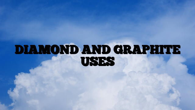 DIAMOND AND GRAPHITE USES