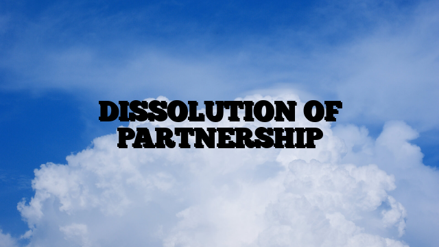 DISSOLUTION OF PARTNERSHIP