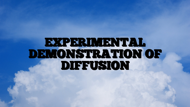 EXPERIMENTAL DEMONSTRATION OF  DIFFUSION