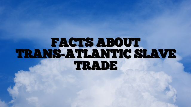 TRANS-ATLANTIC SLAVE TRADE