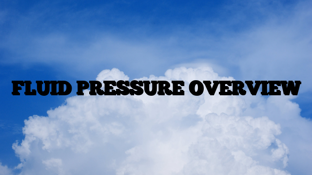 FLUID PRESSURE OVERVIEW