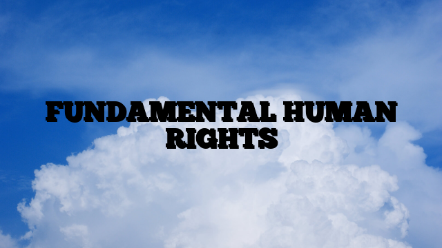 FUNDAMENTAL HUMAN RIGHTS