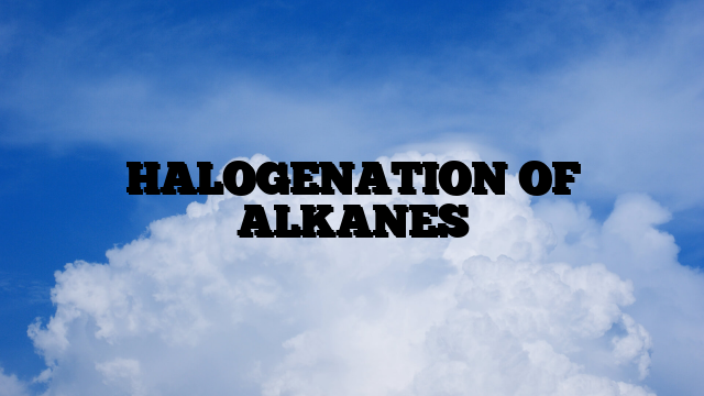 HALOGENATION OF ALKANES