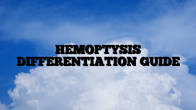 HEMOPTYSIS DIFFERENTIATION GUIDE