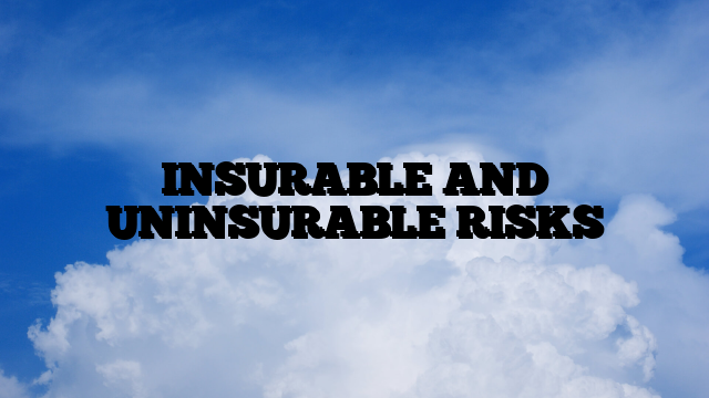 INSURABLE AND UNINSURABLE RISKS