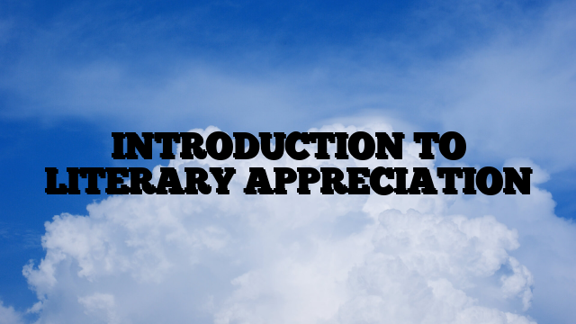 INTRODUCTION TO LITERARY APPRECIATION