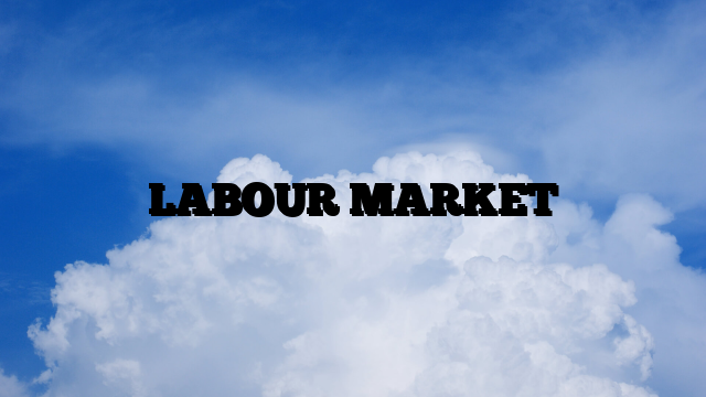 LABOUR MARKET