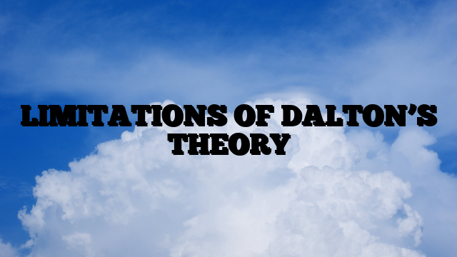 LIMITATIONS OF DALTON’S THEORY