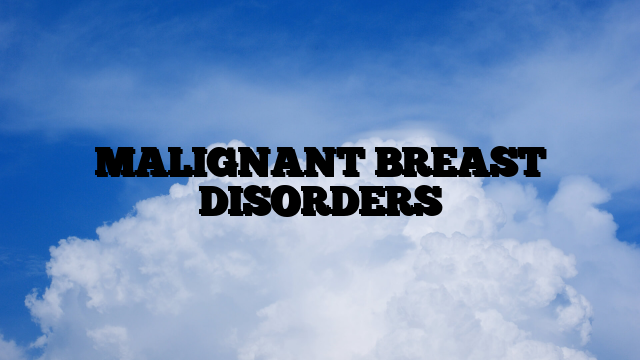 MALIGNANT BREAST DISORDERS