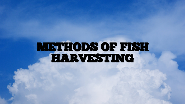 METHODS OF FISH HARVESTING