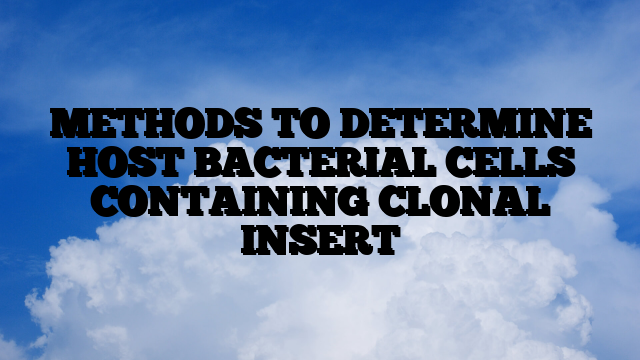 METHODS TO DETERMINE HOST BACTERIAL CELLS CONTAINING CLONAL INSERT