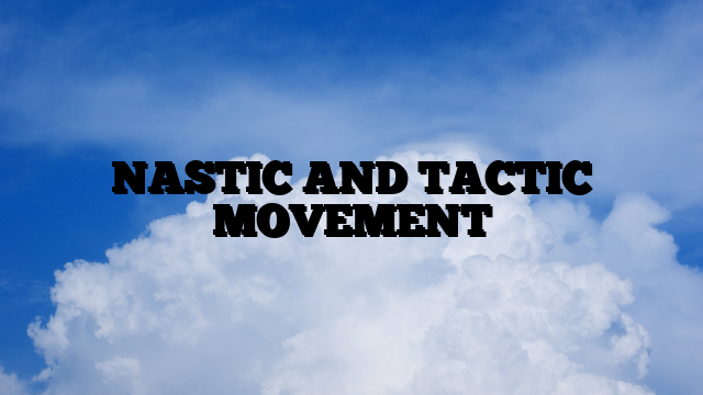 NASTIC AND TACTIC MOVEMENT