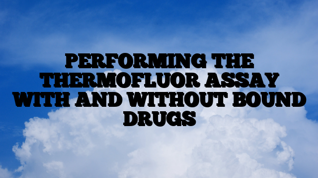 PERFORMING THE THERMOFLUOR ASSAY WITH AND WITHOUT BOUND DRUGS