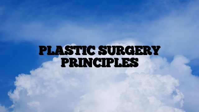 PLASTIC SURGERY PRINCIPLES