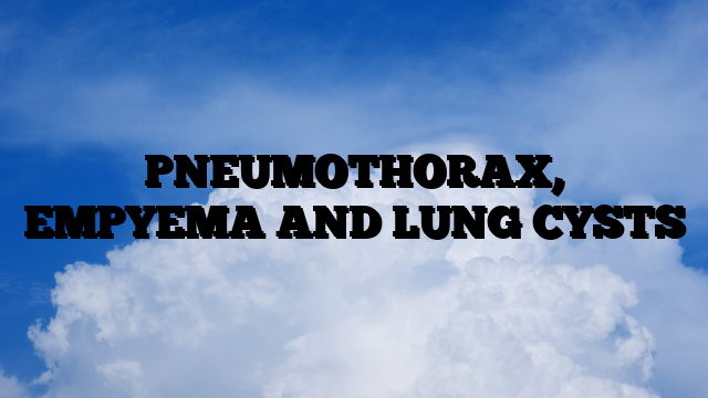 PNEUMOTHORAX, EMPYEMA AND LUNG CYSTS