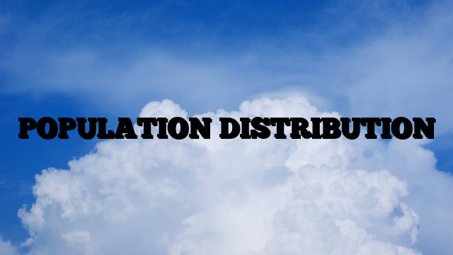POPULATION DISTRIBUTION