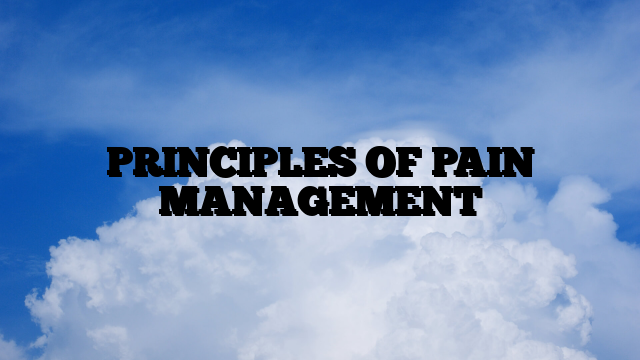 PRINCIPLES OF PAIN MANAGEMENT