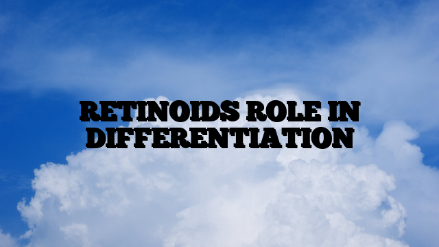 RETINOIDS ROLE IN DIFFERENTIATION