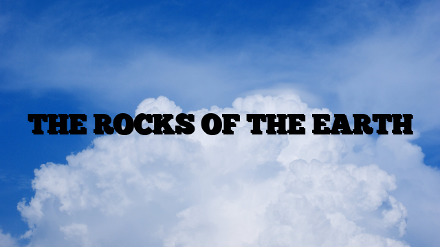 THE ROCKS OF THE EARTH