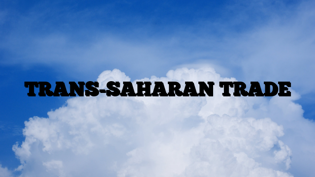 TRANS-SAHARAN TRADE