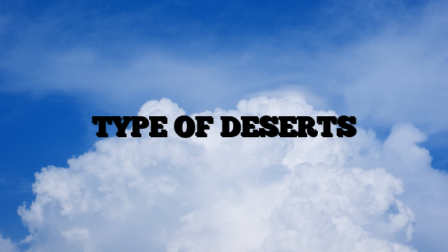 TYPE OF DESERTS