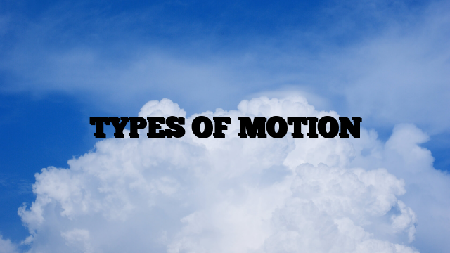 TYPES OF MOTION