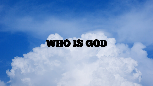 WHO IS GOD